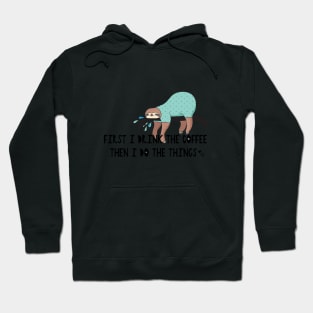 First I Drink the Coffee... Then I Do the Things Hoodie